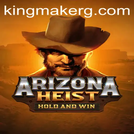 ArizonaHeist: The Ultimate Kingmaker Experience