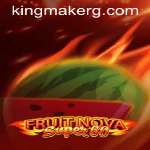 Discover the Exciting World of FruitNovaSuper60: A Kingmaker Experience
