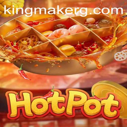 Discover the Exciting World of Hotpot Kingmaker