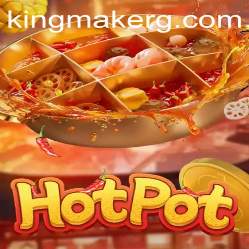 Discover the Exciting World of Hotpot Kingmaker